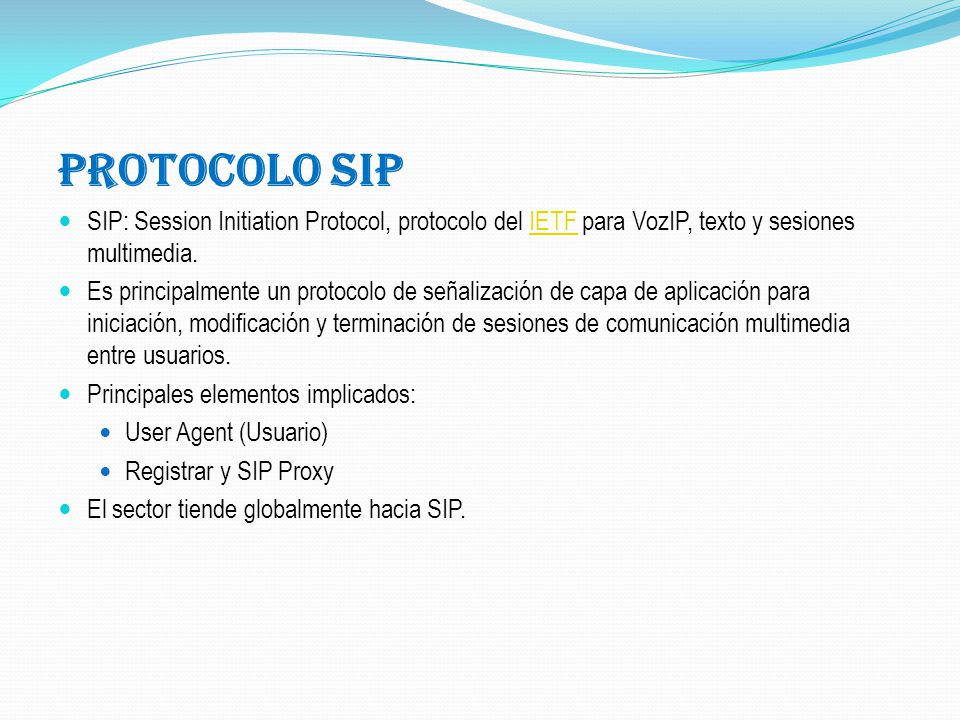 Protocolo SIP SIP: Session Initiation Protocol, protocolo del IETF para VozIP, texto y sesiones multimedia.