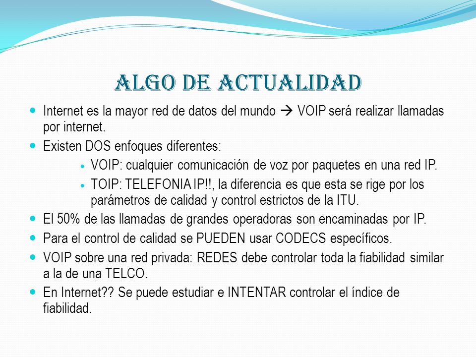 Algo de Actualidad Internet es la mayor red de datos del mundo  VOIP será realizar llamadas por internet.