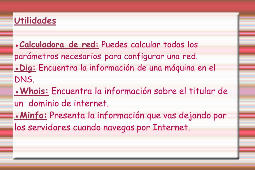 Utilidades ●Calculadora de red: Puedes calcular todos los parámetros necesarios para configurar una red.