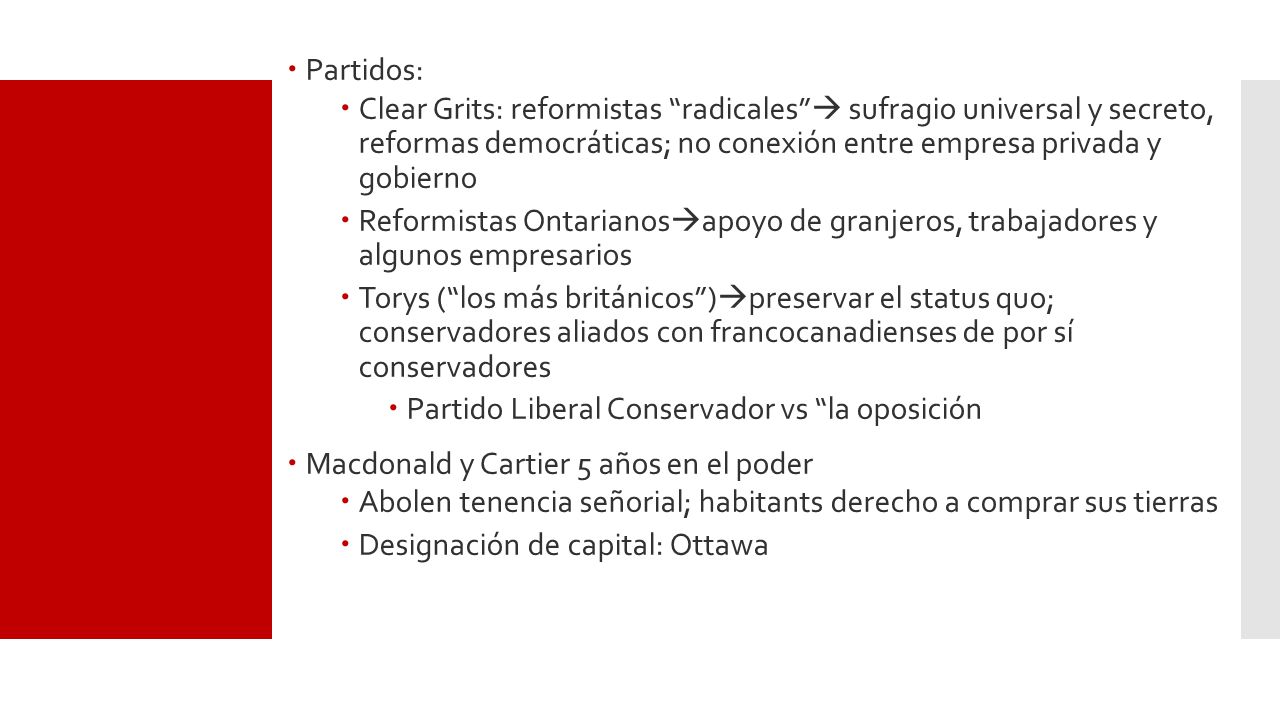 Partidos: Clear Grits: reformistas radicales  sufragio universal y secreto, reformas democráticas; no conexión entre empresa privada y gobierno.