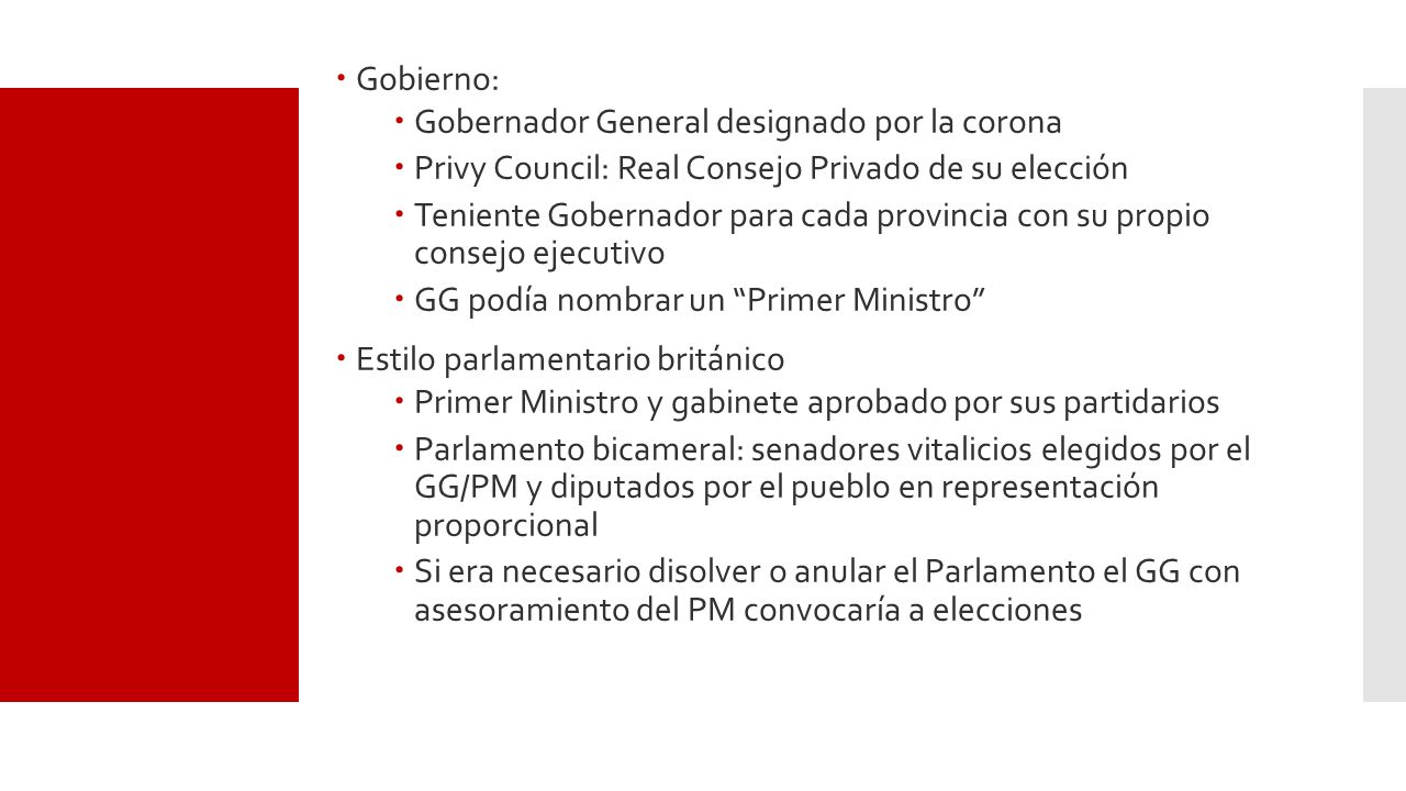 Gobierno: Gobernador General designado por la corona. Privy Council: Real Consejo Privado de su elección.