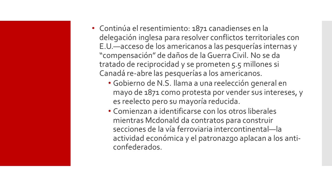 Continúa el resentimiento: 1871 canadienses en la delegación inglesa para resolver conflictos territoriales con E.U.—acceso de los americanos a las pesquerías internas y compensación de daños de la Guerra Civil. No se da tratado de reciprocidad y se prometen 5.5 millones si Canadá re-abre las pesquerías a los americanos.