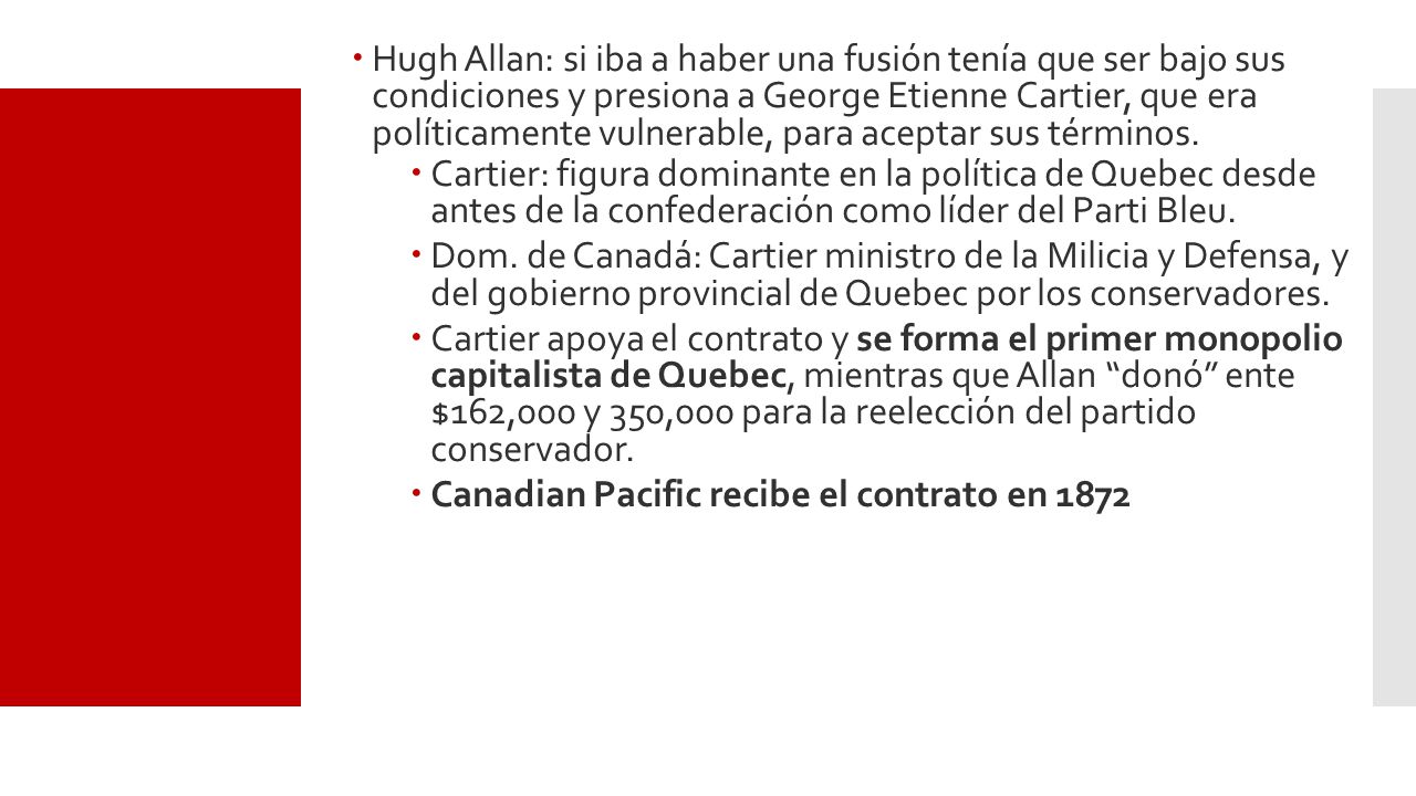 Hugh Allan: si iba a haber una fusión tenía que ser bajo sus condiciones y presiona a George Etienne Cartier, que era políticamente vulnerable, para aceptar sus términos.