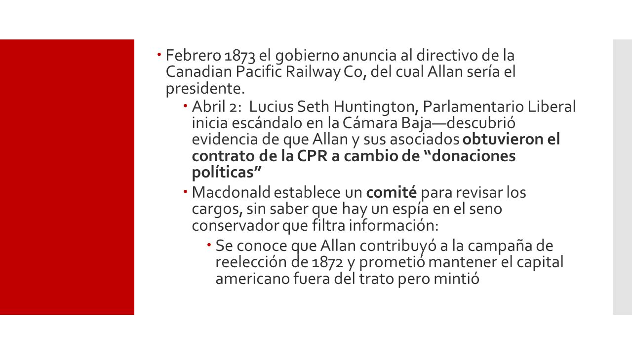 Febrero 1873 el gobierno anuncia al directivo de la Canadian Pacific Railway Co, del cual Allan sería el presidente.