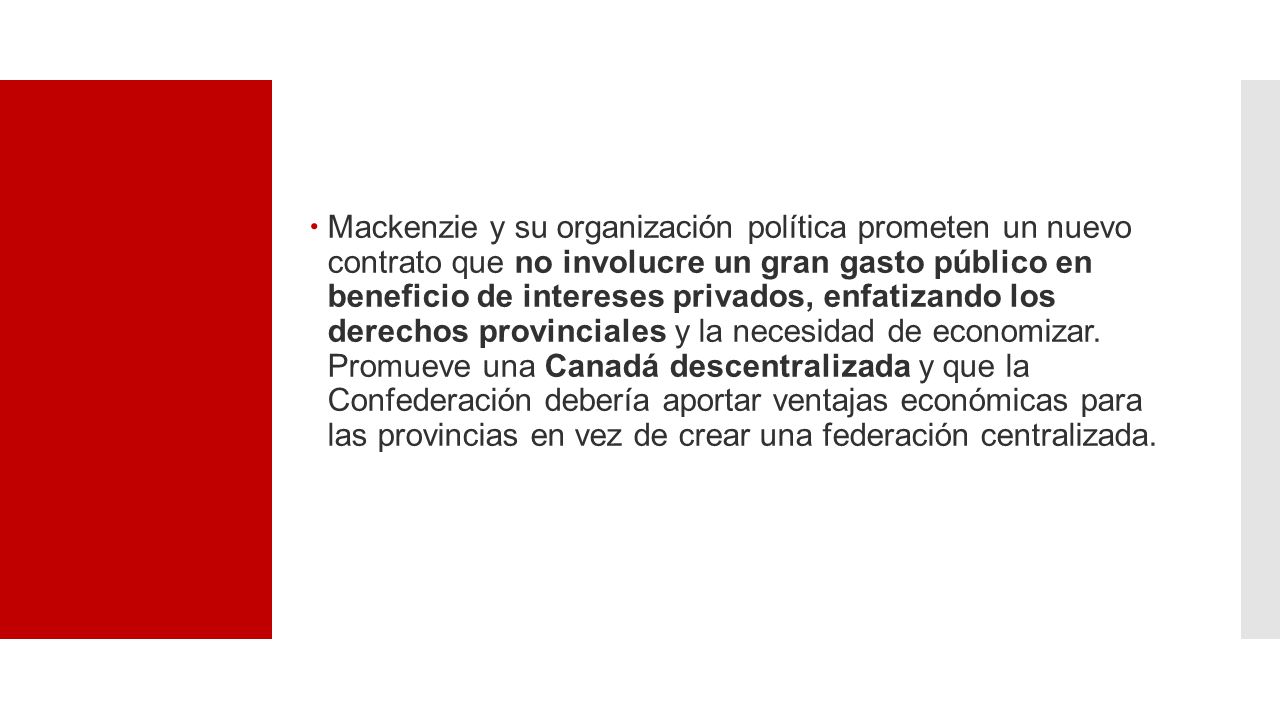 Mackenzie y su organización política prometen un nuevo contrato que no involucre un gran gasto público en beneficio de intereses privados, enfatizando los derechos provinciales y la necesidad de economizar.