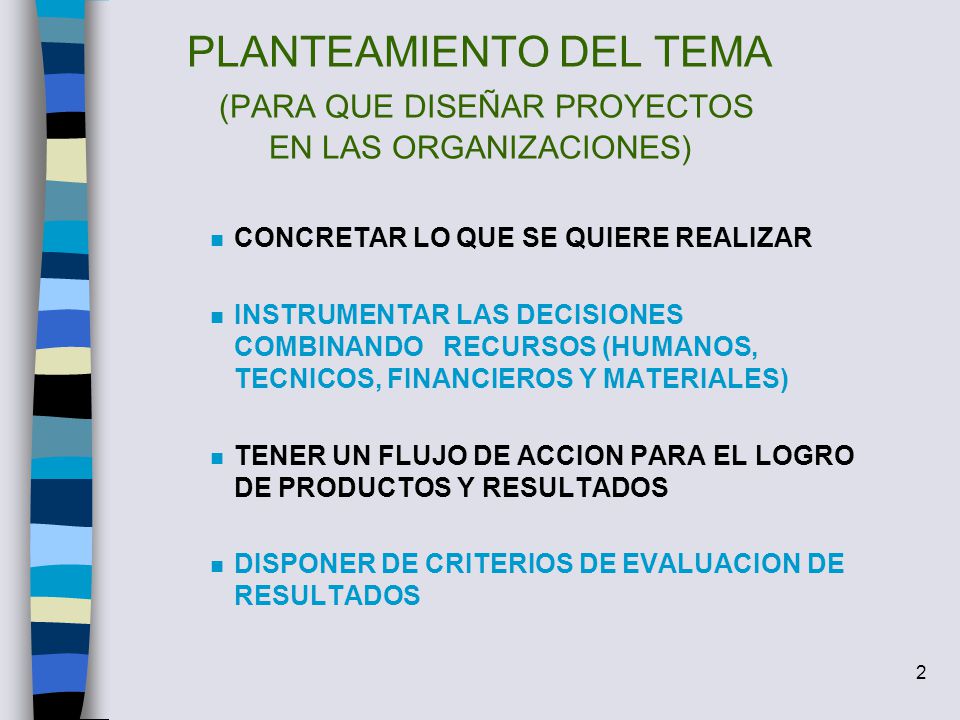 PLANTEAMIENTO DEL TEMA (PARA QUE DISEÑAR PROYECTOS EN LAS ORGANIZACIONES)