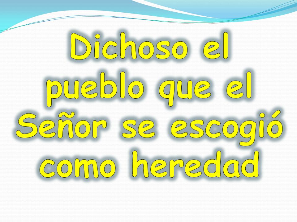 Dichoso el pueblo que el Señor se escogió como heredad
