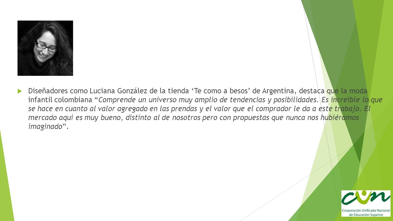 Diseñadores como Luciana González de la tienda ‘Te como a besos’ de Argentina, destaca que la moda infantil colombiana Comprende un universo muy amplio de tendencias y posibilidades.