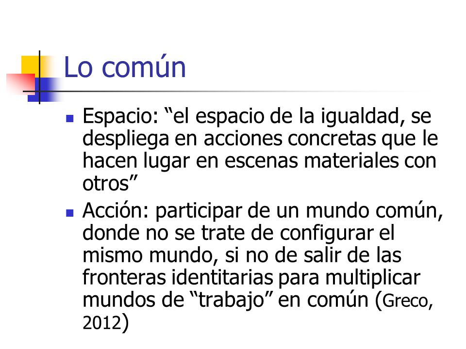 Lo común Espacio: el espacio de la igualdad, se despliega en acciones concretas que le hacen lugar en escenas materiales con otros