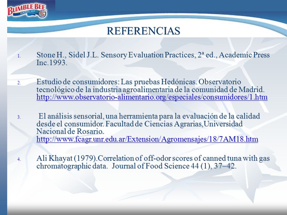 REFERENCIAS Stone H., Sidel J.L. Sensory Evaluation Practices, 2ª ed., Academic Press Inc