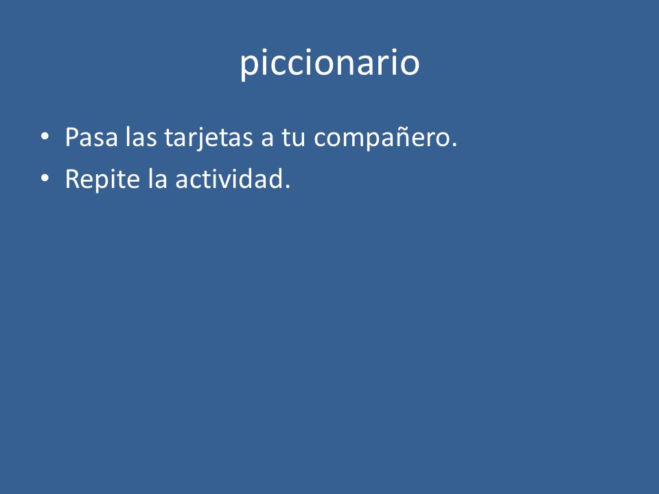 piccionario Pasa las tarjetas a tu compañero. Repite la actividad.