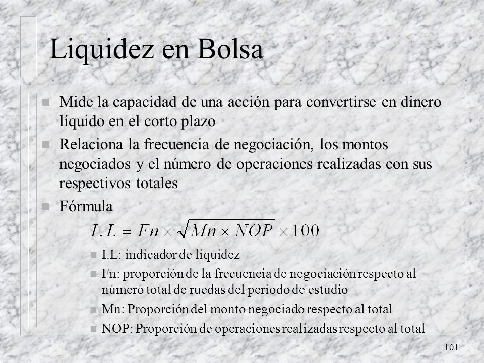 Liquidez en Bolsa Mide la capacidad de una acción para convertirse en dinero líquido en el corto plazo.