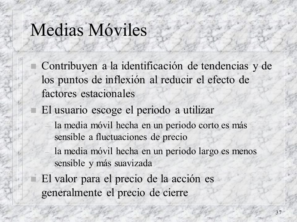 Medias Móviles Contribuyen a la identificación de tendencias y de los puntos de inflexión al reducir el efecto de factores estacionales.