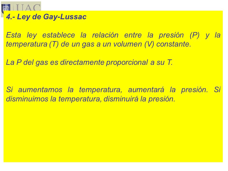 4.- Ley de Gay-Lussac Esta ley establece la relación entre la presión (P) y la temperatura (T) de un gas a un volumen (V) constante.