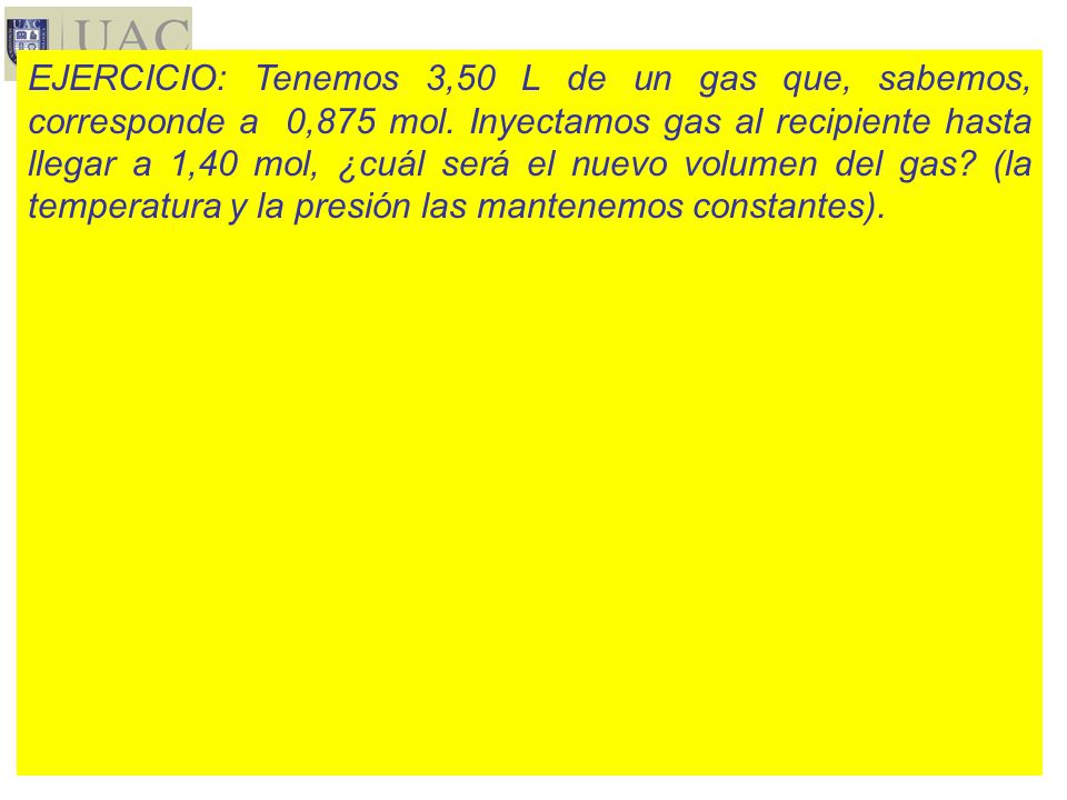 EJERCICIO: Tenemos 3,50 L de un gas que, sabemos, corresponde a 0,875 mol.
