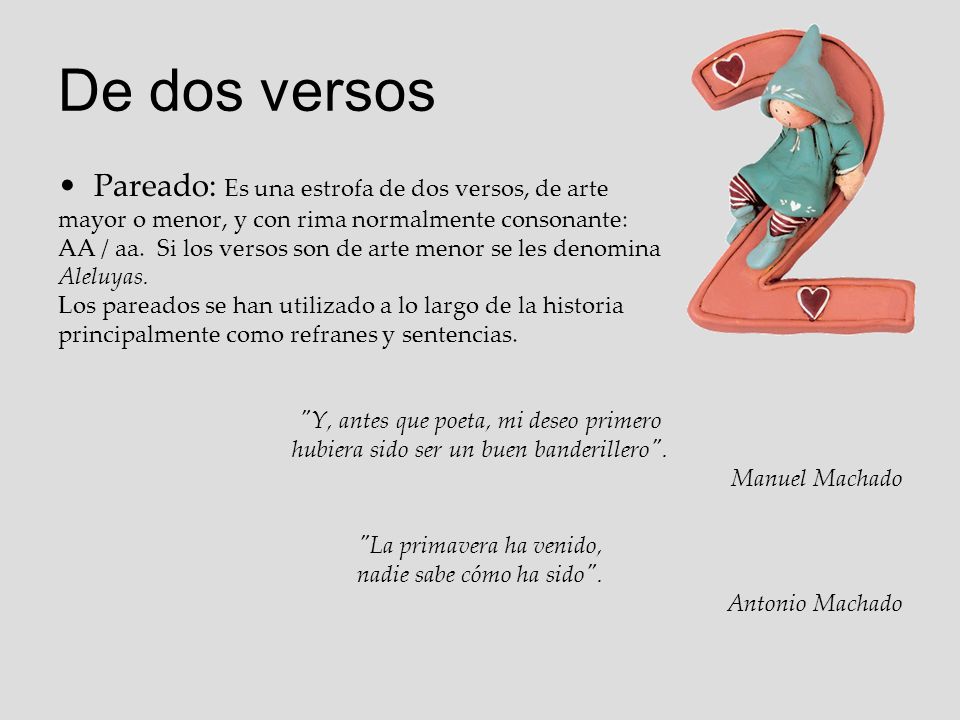 De dos versos Pareado: Es una estrofa de dos versos, de arte