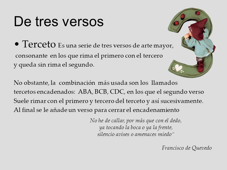 De tres versos Terceto Es una serie de tres versos de arte mayor,