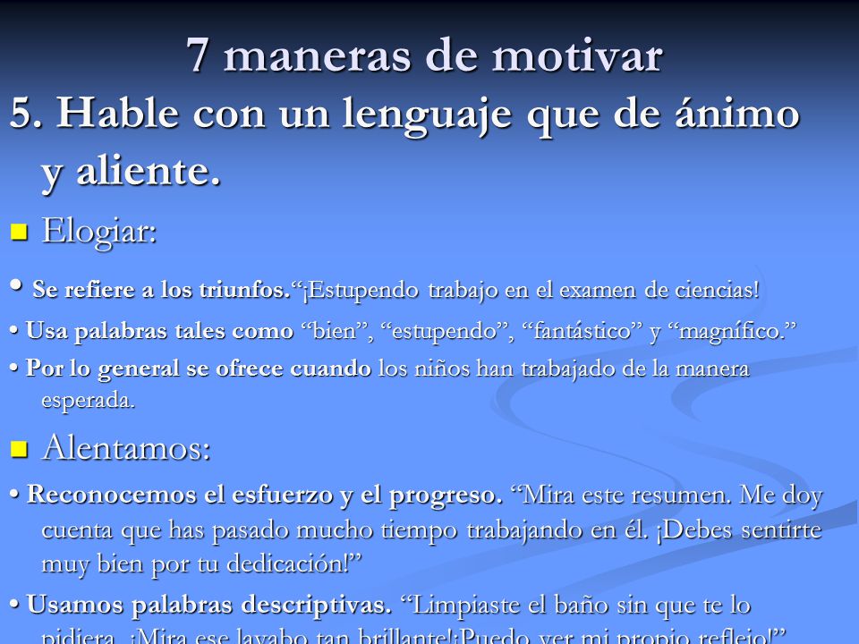 7 maneras de motivar 5. Hable con un lenguaje que de ánimo y aliente.