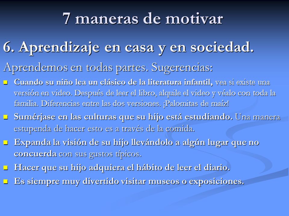 7 maneras de motivar 6. Aprendizaje en casa y en sociedad.