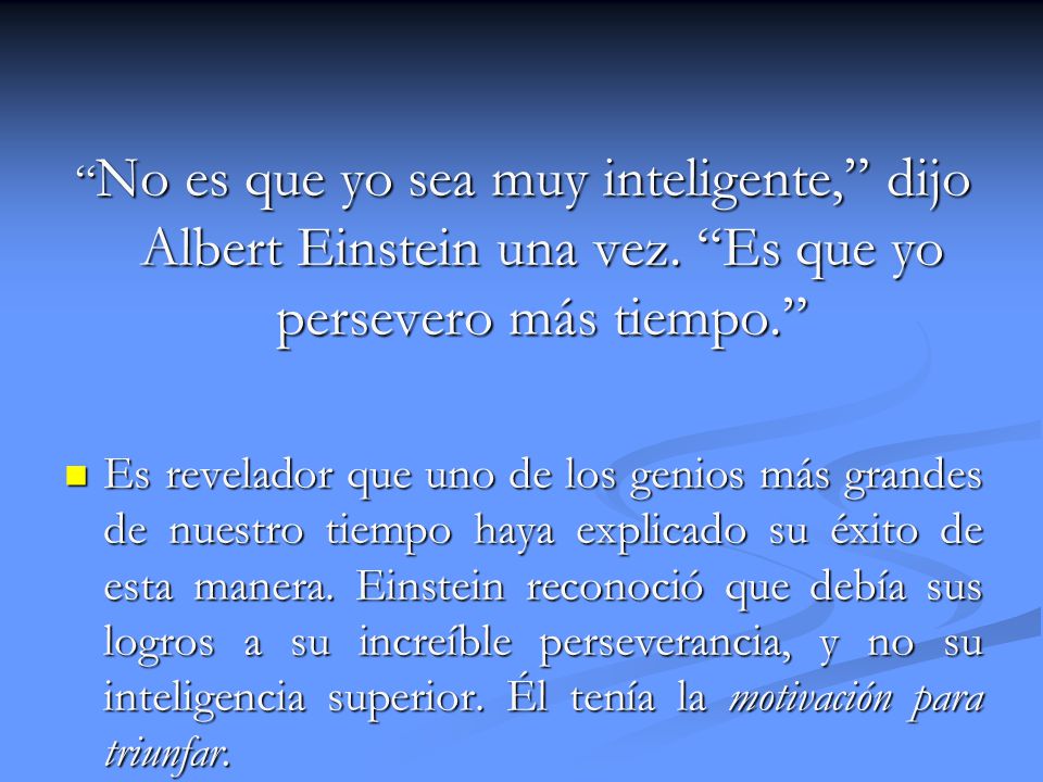 No es que yo sea muy inteligente, dijo Albert Einstein una vez