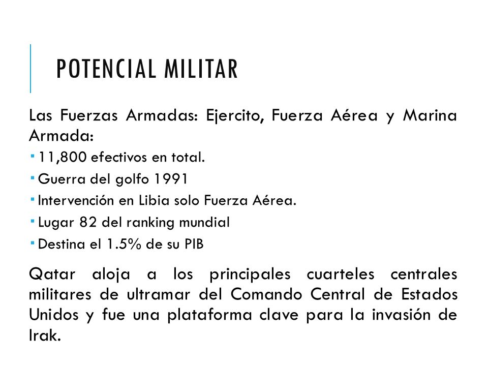 Potencial Militar Las Fuerzas Armadas: Ejercito, Fuerza Aérea y Marina Armada: 11,800 efectivos en total.