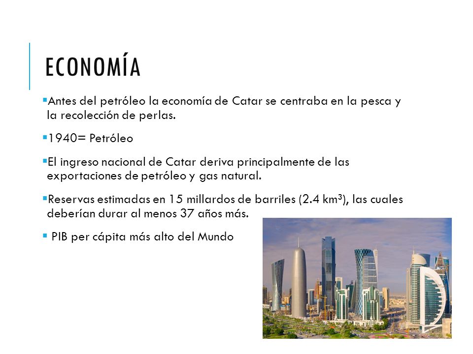 Economía Antes del petróleo la economía de Catar se centraba en la pesca y la recolección de perlas.