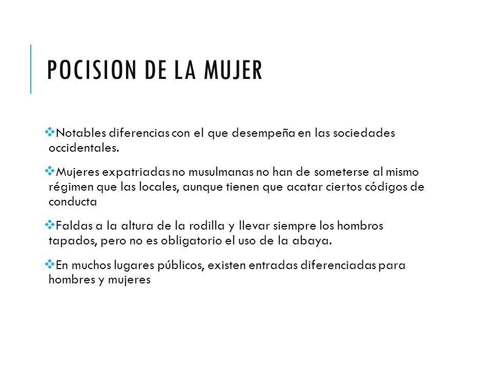 POCISION DE LA MUJER Notables diferencias con el que desempeña en las sociedades occidentales.