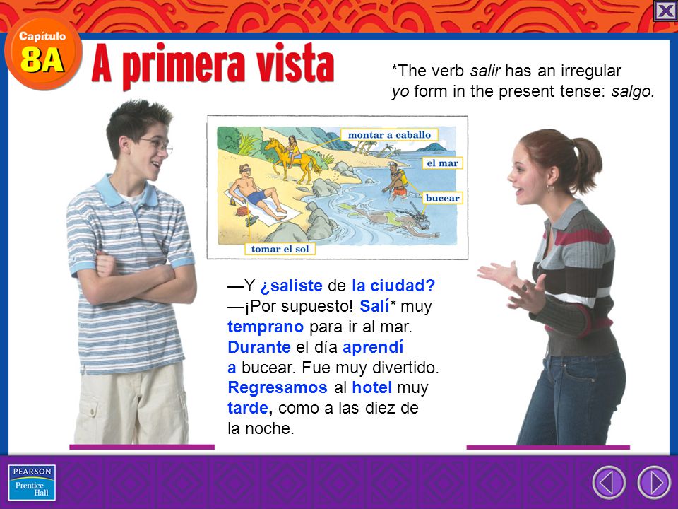 *The verb salir has an irregular yo form in the present tense: salgo.