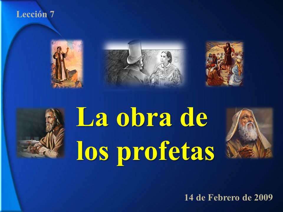 Lección 7 La obra de los profetas 14 de Febrero de 2009