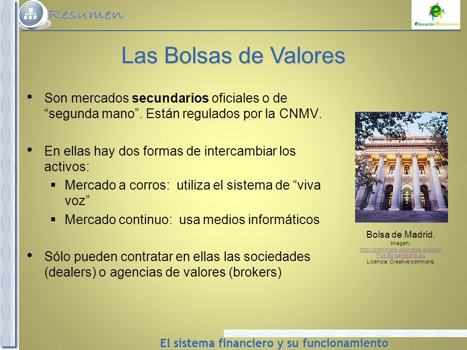 Las Bolsas de Valores Son mercados secundarios oficiales o de segunda mano . Están regulados por la CNMV.