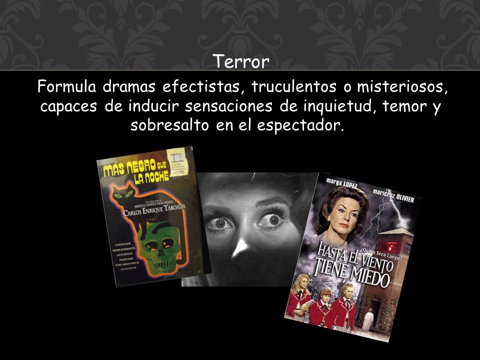 Terror Formula dramas efectistas, truculentos o misteriosos, capaces de inducir sensaciones de inquietud, temor y sobresalto en el espectador.