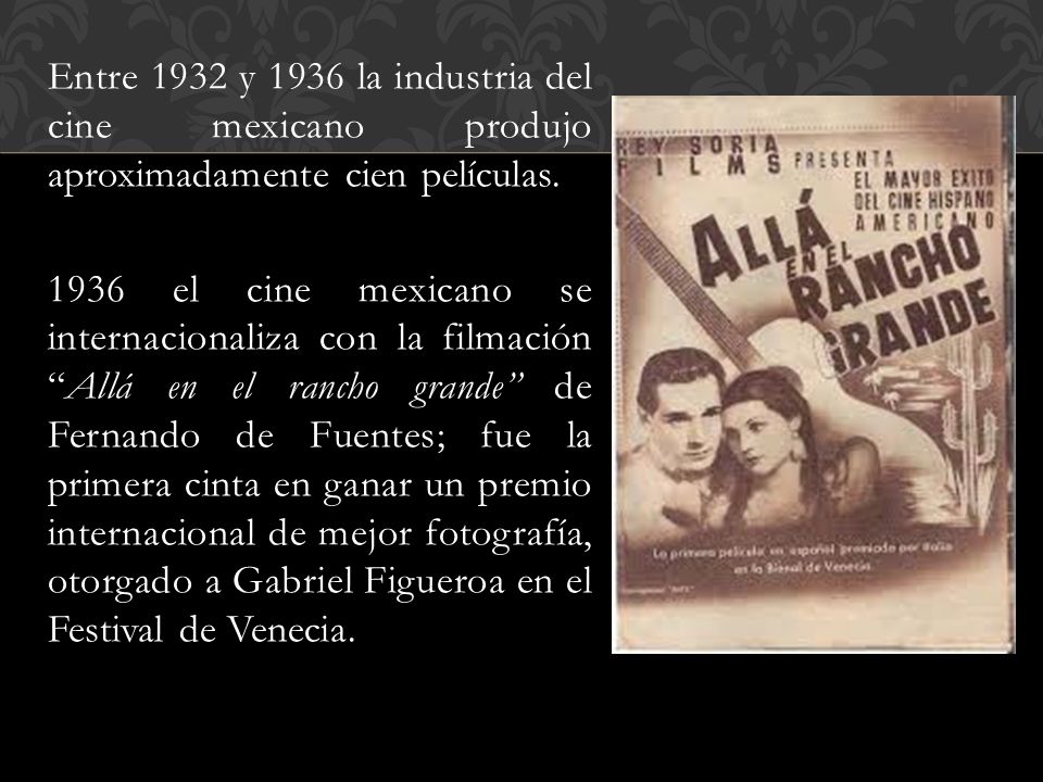 Entre 1932 y 1936 la industria del cine mexicano produjo aproximadamente cien películas.