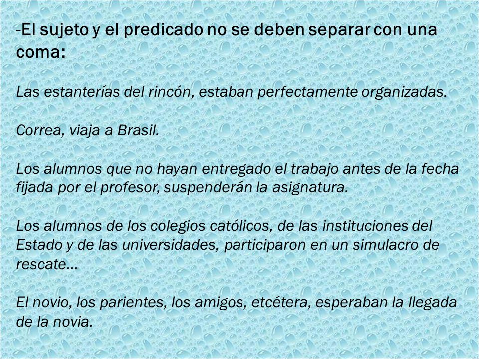 -El sujeto y el predicado no se deben separar con una coma: