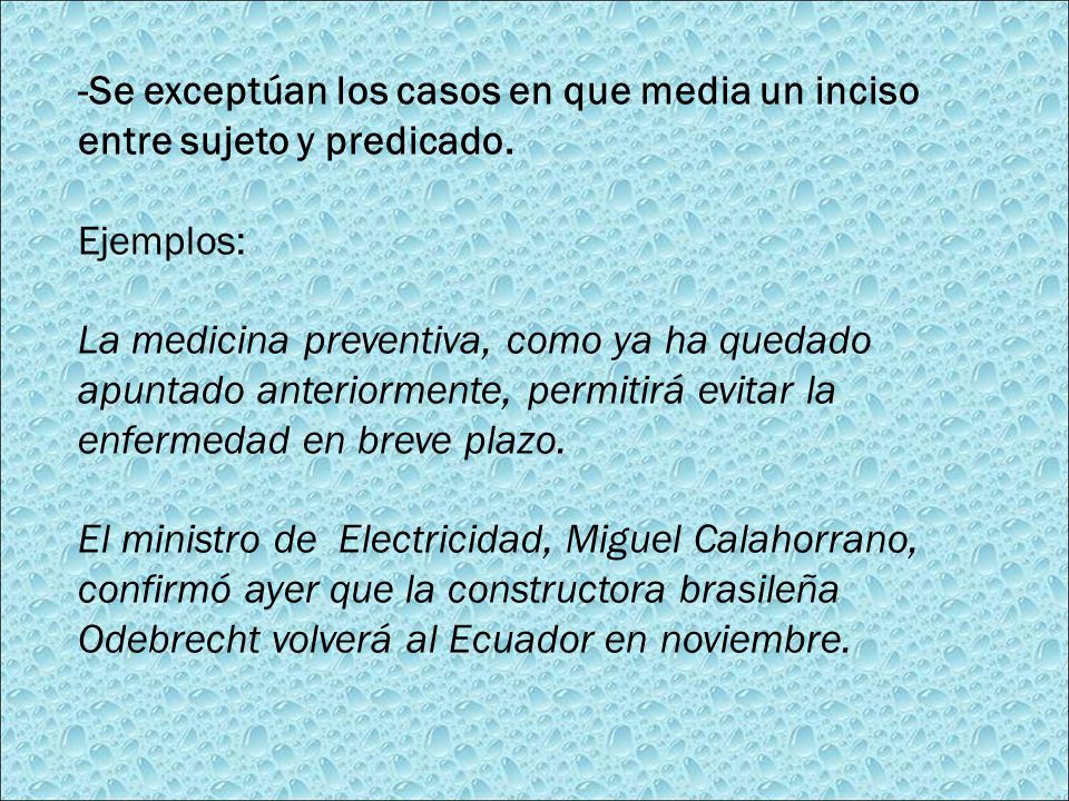 -Se exceptúan los casos en que media un inciso entre sujeto y predicado.