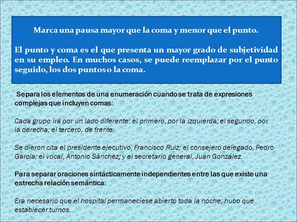 Marca una pausa mayor que la coma y menor que el punto.