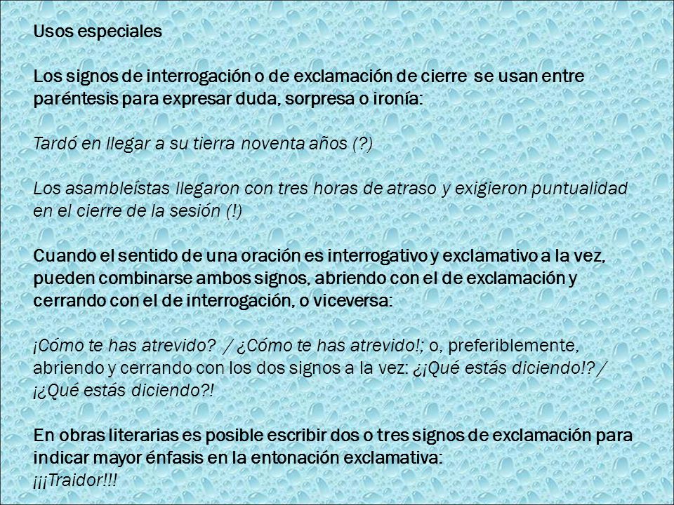 Usos especiales Los signos de interrogación o de exclamación de cierre se usan entre paréntesis para expresar duda, sorpresa o ironía: