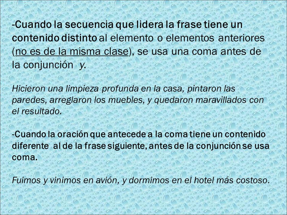 -Cuando la secuencia que lidera la frase tiene un contenido distinto al elemento o elementos anteriores (no es de la misma clase), se usa una coma antes de la conjunción y.
