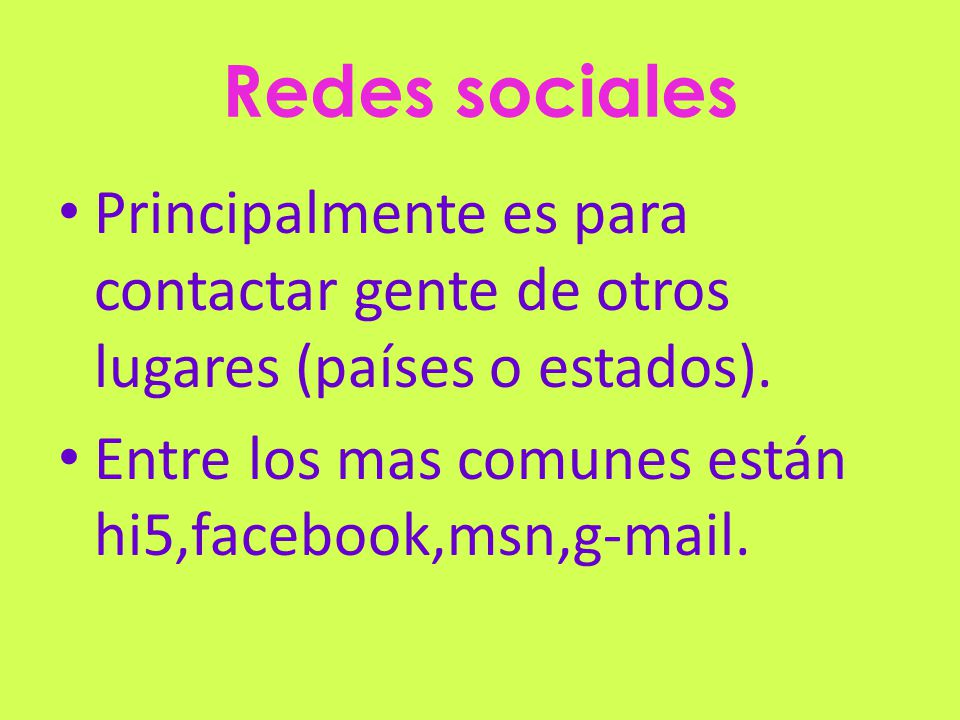 Redes sociales Principalmente es para contactar gente de otros lugares (países o estados).