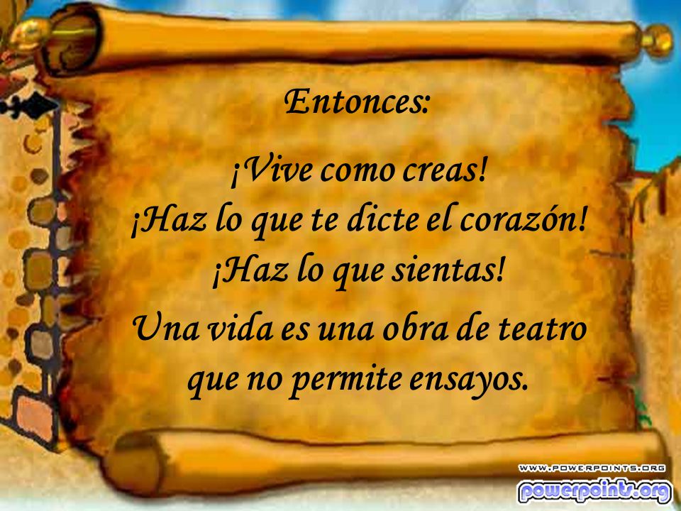 ¡Haz lo que te dicte el corazón! ¡Haz lo que sientas!
