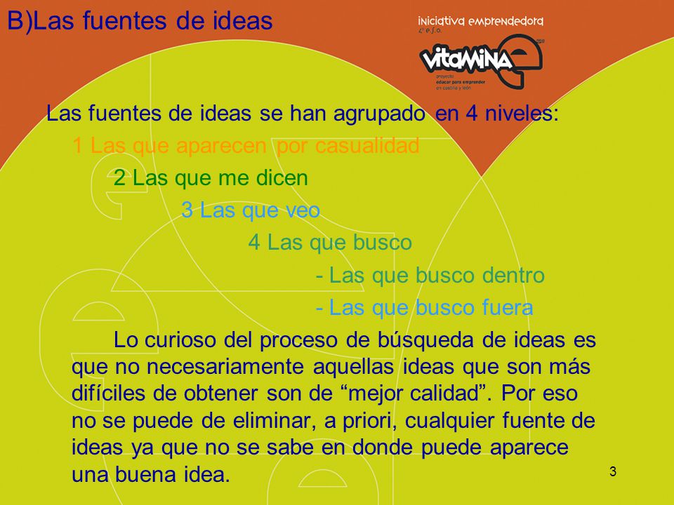 B)Las fuentes de ideas Las fuentes de ideas se han agrupado en 4 niveles: 1 Las que aparecen por casualidad.