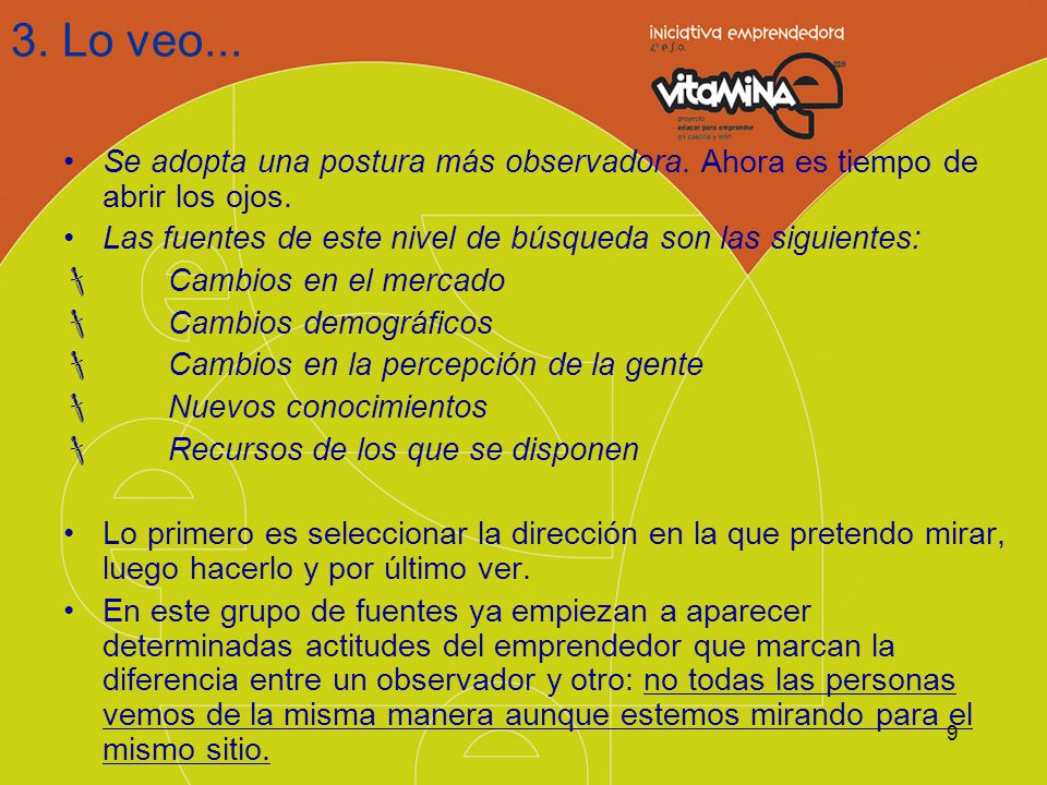 3. Lo veo... Se adopta una postura más observadora. Ahora es tiempo de abrir los ojos. Las fuentes de este nivel de búsqueda son las siguientes: