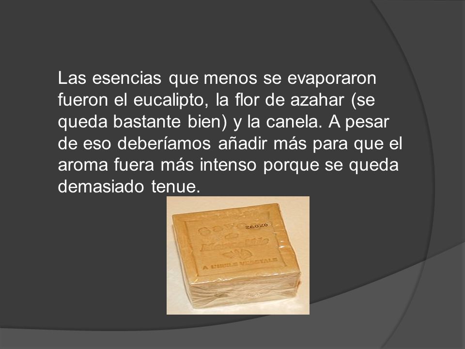 Las esencias que menos se evaporaron fueron el eucalipto, la flor de azahar (se queda bastante bien) y la canela.