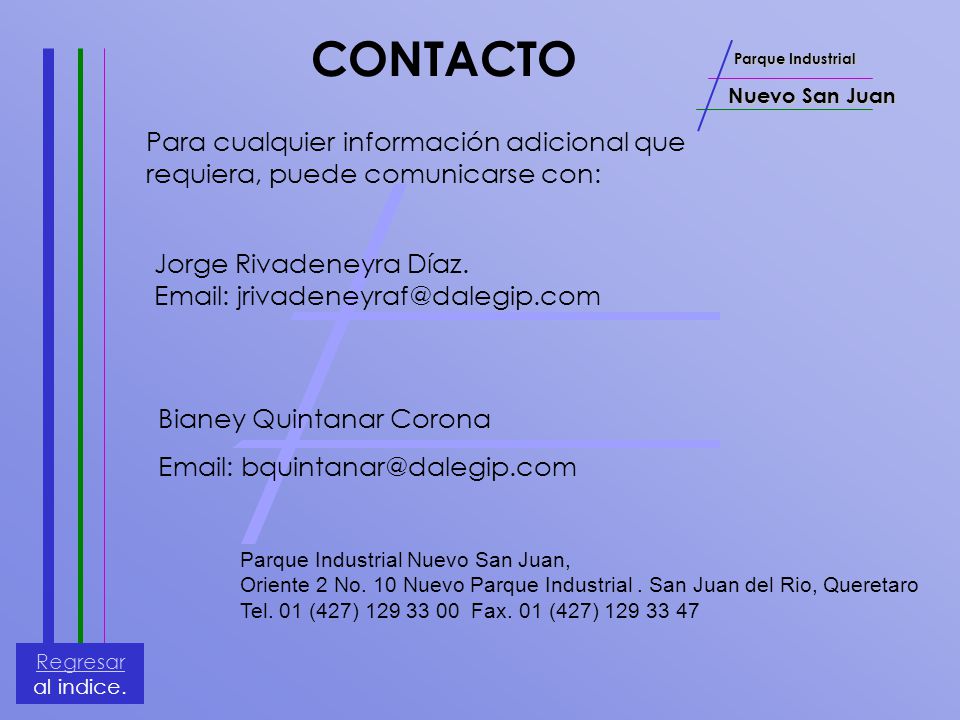 Parque Industrial Nuevo San Juan. CONTACTO. Para cualquier información adicional que requiera, puede comunicarse con: