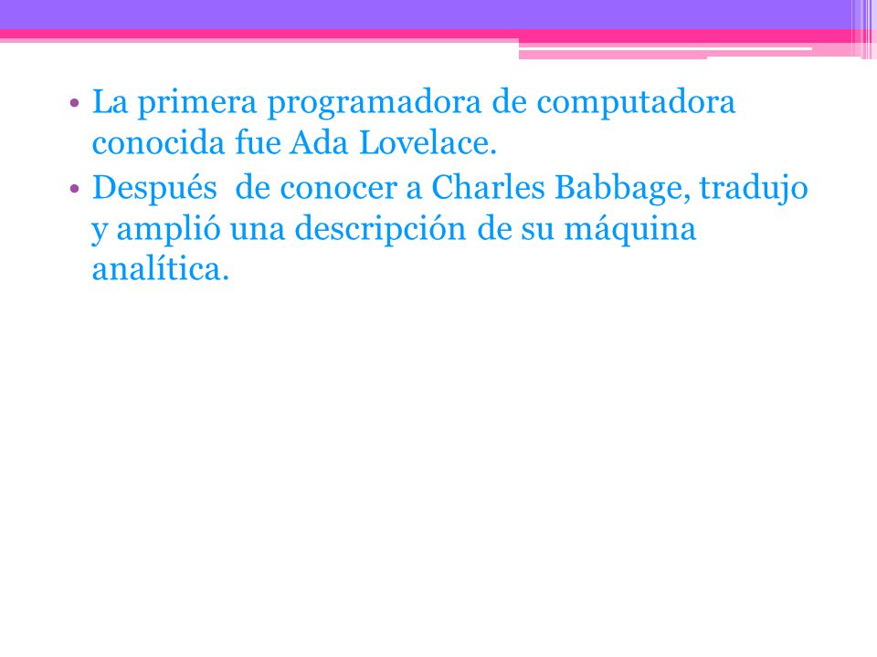 La primera programadora de computadora conocida fue Ada Lovelace.