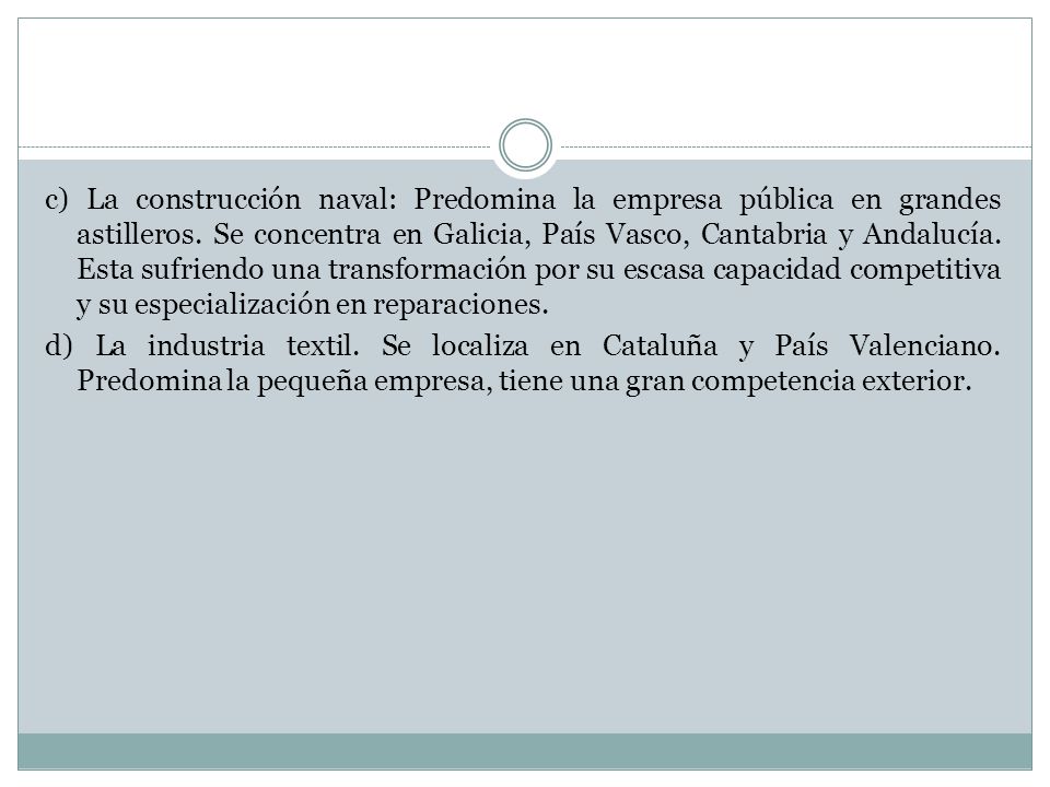 c) La construcción naval: Predomina la empresa pública en grandes astilleros.