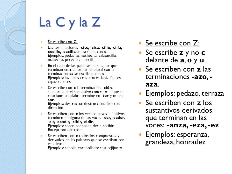 La C y la Z Se escribe con Z: Se escribe z y no c delante de a, o y u.