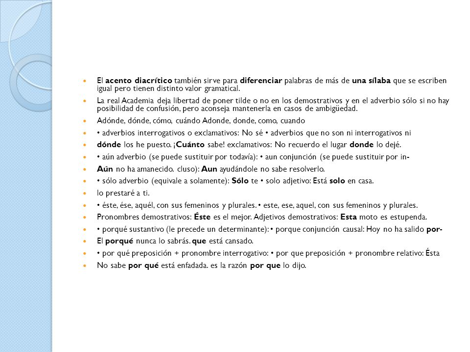 El acento diacrítico también sirve para diferenciar palabras de más de una sílaba que se escriben igual pero tienen distinto valor gramatical.