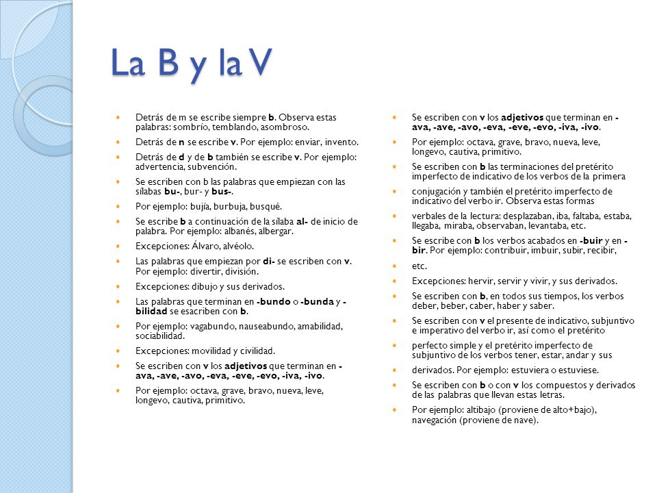 La B y la V Detrás de m se escribe siempre b. Observa estas palabras: sombrío, temblando, asombroso.