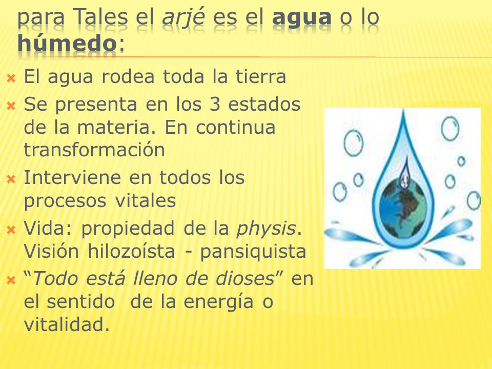 para Tales el arjé es el agua o lo húmedo: