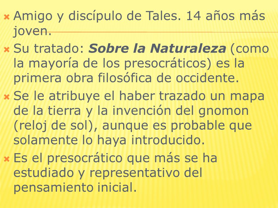 Amigo y discípulo de Tales. 14 años más joven.